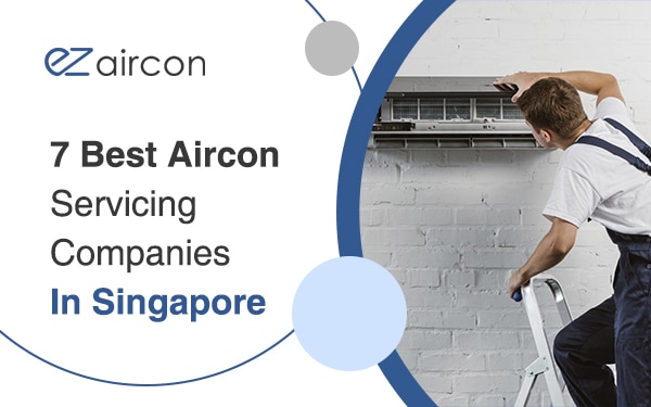 7 Best Aircon Servicing Companies In Singapore